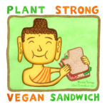 Buddha - Plant Strong Vegan Sandwich - PRINT